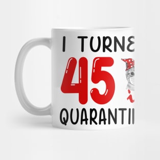 I Turned 45 In Quarantine Funny Cat Facemask Mug